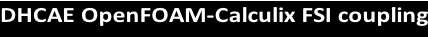DHCAE OpenFOAM-Calculix FSI coupling